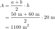 \begin{align*}A&=\frac{a+b}{2}\cdot h\\&=\frac{ 50\ \text{m}+ 60\ \text{m}}{2}\cdot  20\ \text{m} \\&=1100\ \text{m}^2\end{align*}