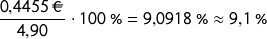 \[\frac{0{,}4455\ \EUR}{4{,}90} \cdot 100\ \% = 9{,}0918\ \% \approx 9{,}1\ \%\]