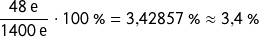 \[\frac{48\ \text{e}}{1400\ \text{e}} \cdot 100\ \% = 3{,}42857\ \% \approx 3{,}4\ \%\]