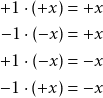 \begin{align*} +1 \cdot (+x) &= +x \\ -1 \cdot (-x) &= +x \\ +1 \cdot (-x) &= -x \\ -1 \cdot (+x) &= -x \end{align*}