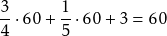 \[ \frac{3}{4} \cdot 60 + \frac{1}{5} \cdot 60 + 3 = 60 \]