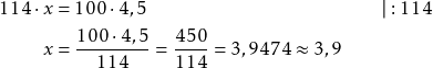 \begin{align*} 114 \cdot x &= 100 \cdot 4,5 \qquad\qquad\qquad\qquad\qquad\qquad \vert : 114 \\ x &= \frac{100 \cdot 4,5}{114} = \frac{450}{114} = 3,9474 \approx 3,9 \end{align*}