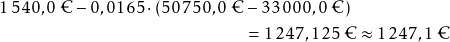 \begin{align*} 1\,540,0\;\text{\texteuro} - 0,0165 \cdot (50\,750,0\;\text{\texteuro} &- 33\,000,0\;\text{\texteuro}) \\ &= 1\,247,125\;\text{\texteuro} \approx 1\,247,1\;\text{\texteuro} \end{align*}
