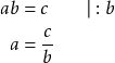 Rendered by QuickLaTeX.com \begin{align*} ab &= c \qquad \vert : b \\ a &= \frac{c}{b} \end{align*}