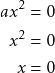 \begin{align*} ax^2 &= 0 \\ x^2 &= 0 \\ x &= 0 \end{align*}