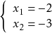 \[ \left\{ \begin{array}{l} x_1 = -2 \\ x_2 = -3 \end{array} \right. \]