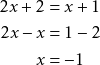 \begin{align*} 2x + 2 &= x + 1 \\ 2x - x &= 1 - 2 \\ x &= -1 \end{align*}
