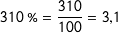 \[ 310\ \%=\frac{310}{100}=3{,}1 \]