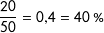 \[ \frac{20}{50}=0{,}4=40\ \% \]