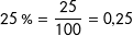 \[25\ \% =\dfrac{25}{100}=0{,}25 \]
