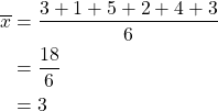 \begin{align*}\overline{x}&=\frac{3+1+5+2+4+3}{6}\\&=\frac{18}{6}\\&=3\end{align*}