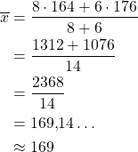 \begin{align*}\overline{x}&=\frac{8 \cdot 164 + 6 \cdot 176}{8+6}\\&=\frac{1312+1076}{14}\\&=\frac{2368}{14}\\&=169{,}14\ldots\\&\approx 169\end{align*}