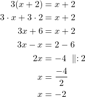 \begin{align*}3(x + 2) &= x + 2\\3 \cdot x + 3 \cdot 2 &= x+2\\3x +6&=x+2\\3x-x &=2-6\\2x &=-4\ \parallel:2\\x &= \frac{-4}{2} \\x &= -2\end{align*}