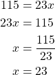 \begin{align*}115&=23x\\23x&=115\\x&=\frac{115}{23}\\x&=23\end{align*}