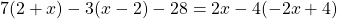 7(2 + x) - 3(x - 2) - 28 = 2x - 4(-2x + 4)