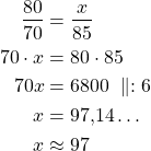 \begin{align*}\frac{80}{70}&=\frac{x}{85}\\70 \cdot x &= 80 \cdot 85\\70x &= 6800\ \parallel : 6\\x &=97{,}14\ldots\\x &\approx 97\end{align*}