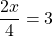\ \dfrac{2x}{4}=3