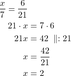 \begin{align*}\dfrac{x}{7}=\dfrac{6}{21}\\21 \cdot x &= 7 \cdot 6\\21x &= 42\ \parallel : 21\\x &=\frac {42}{21}\\x &= 2\end{align*}