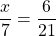 \[\dfrac{x}{7}=\dfrac{6}{21}\]